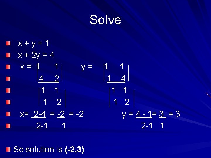 Solve x+y=1 x + 2 y = 4 x= 1 1 y= 4 2