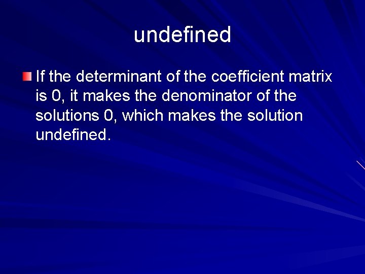 undefined If the determinant of the coefficient matrix is 0, it makes the denominator