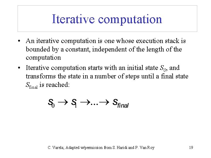 Iterative computation • An iterative computation is one whose execution stack is bounded by