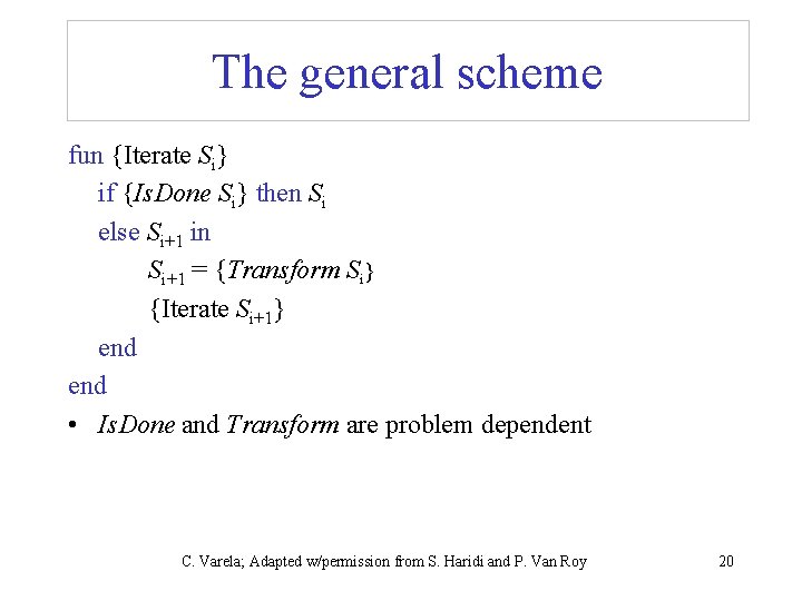 The general scheme fun {Iterate Si} if {Is. Done Si} then Si else Si+1