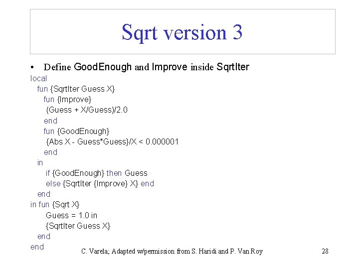 Sqrt version 3 • Define Good. Enough and Improve inside Sqrt. Iter local fun