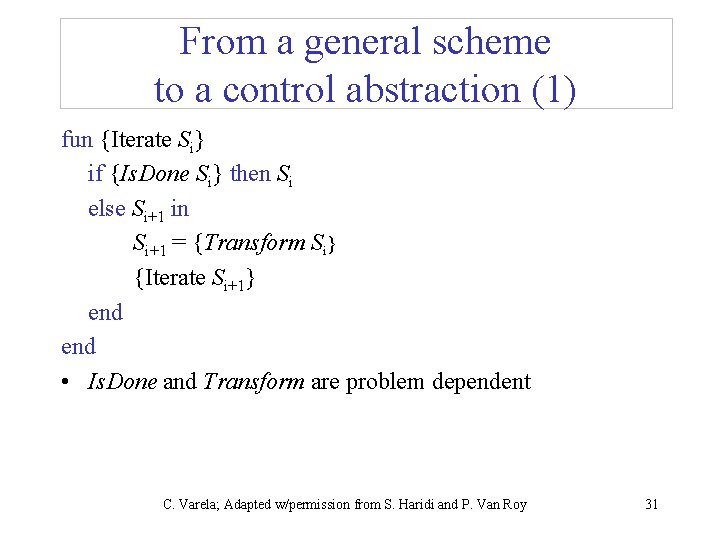 From a general scheme to a control abstraction (1) fun {Iterate Si} if {Is.