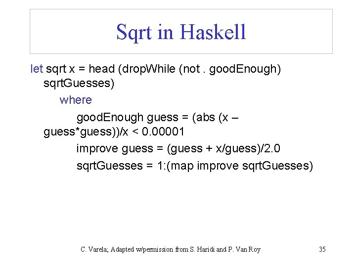 Sqrt in Haskell let sqrt x = head (drop. While (not. good. Enough) sqrt.