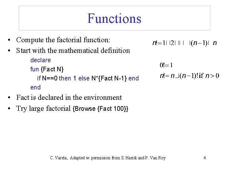 Functions • Compute the factorial function: • Start with the mathematical definition declare fun