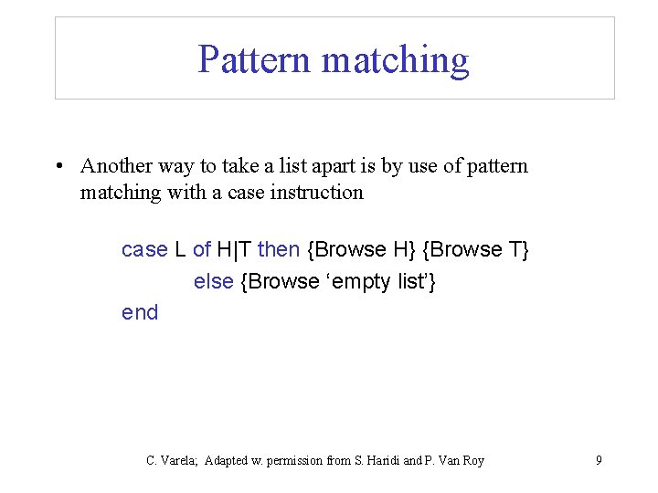 Pattern matching • Another way to take a list apart is by use of