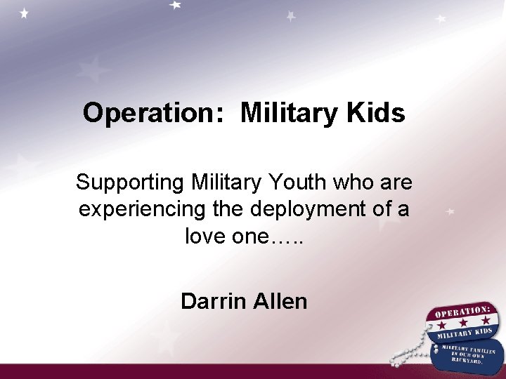 Operation: Military Kids Supporting Military Youth who are experiencing the deployment of a love