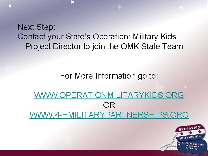 Next Step: Contact your State’s Operation: Military Kids Project Director to join the OMK