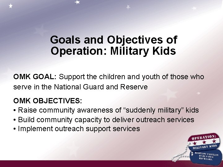 Goals and Objectives of Operation: Military Kids OMK GOAL: Support the children and youth