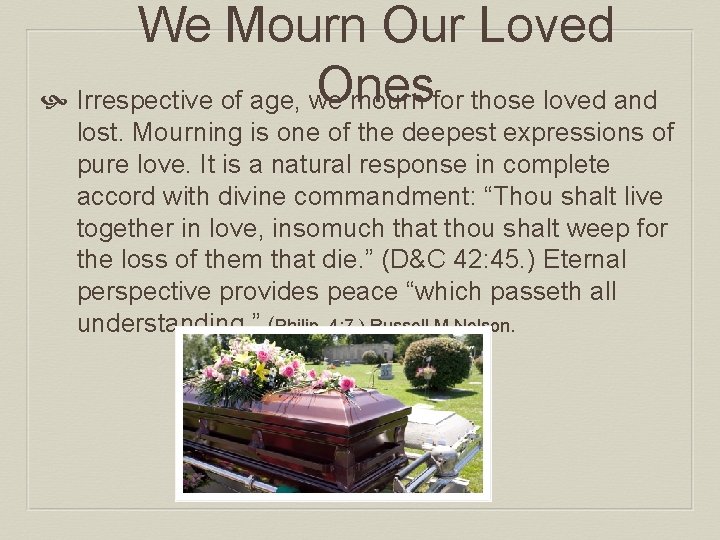 We Mourn Our Loved Ones Irrespective of age, we mourn for those loved and