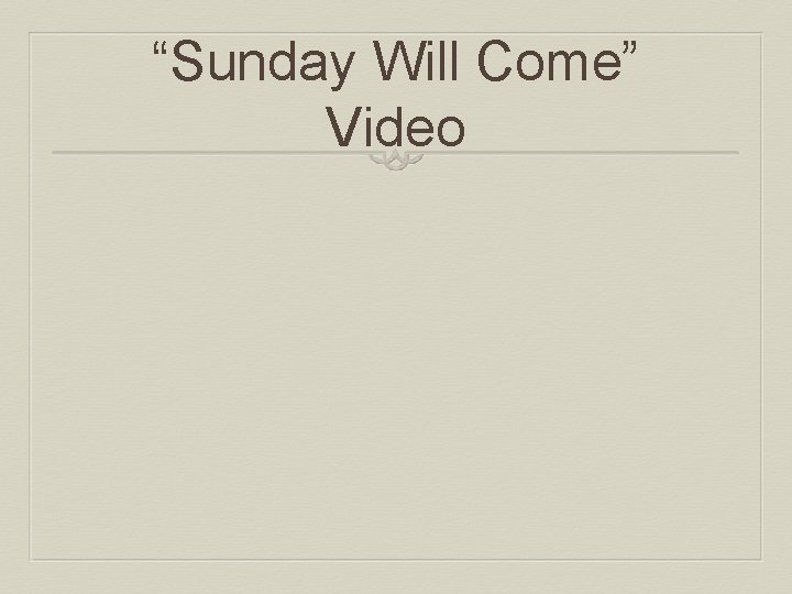 “Sunday Will Come” Video 