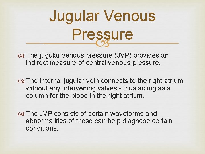 Jugular Venous Pressure The jugular venous pressure (JVP) provides an indirect measure of central