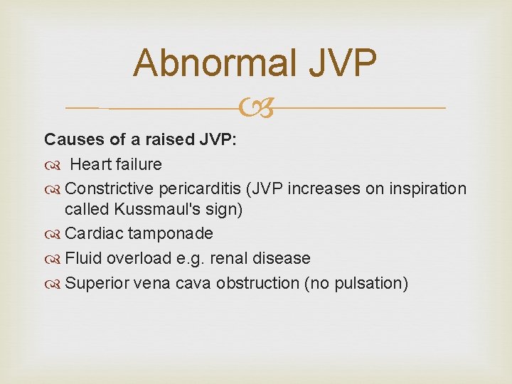 Abnormal JVP Causes of a raised JVP: Heart failure Constrictive pericarditis (JVP increases on