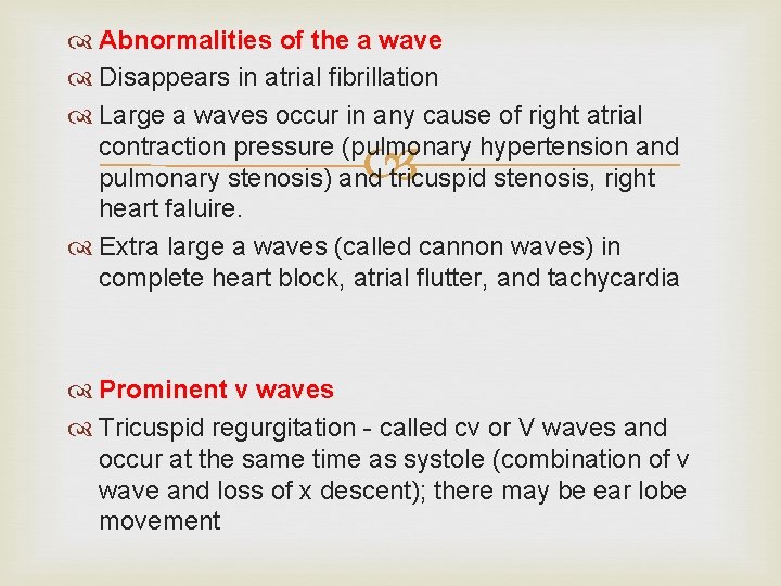 Abnormalities of the a wave Disappears in atrial fibrillation Large a waves occur Abnormalities of the a wave Disappears in atrial fibrillation Large a waves occur