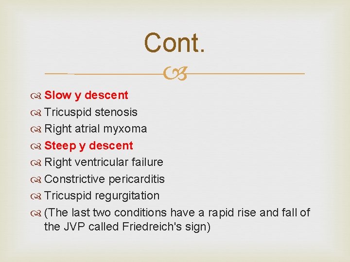 Cont. Slow y descent Tricuspid stenosis Right atrial myxoma Steep y descent Right ventricular