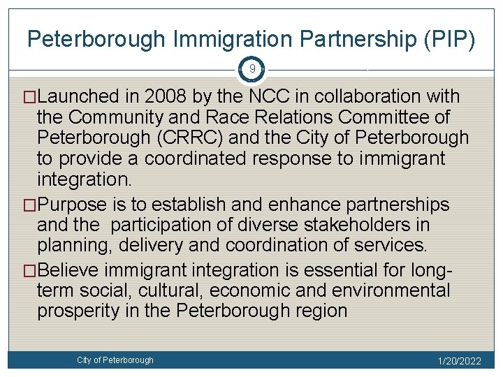 Peterborough Immigration Partnership (PIP) 9 �Launched in 2008 by the NCC in collaboration with