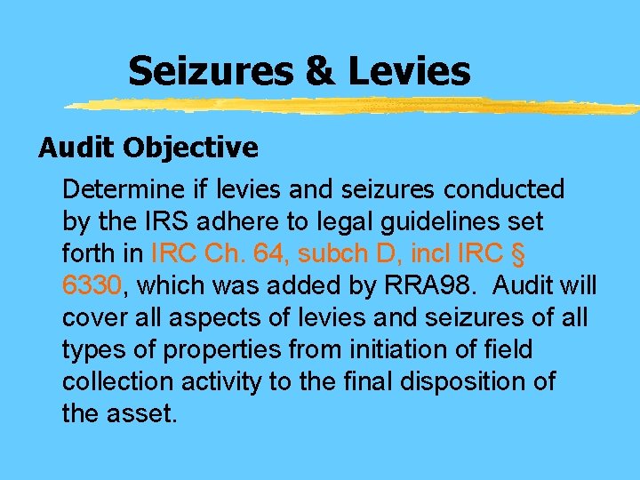 Seizures & Levies Audit Objective Determine if levies and seizures conducted by the IRS