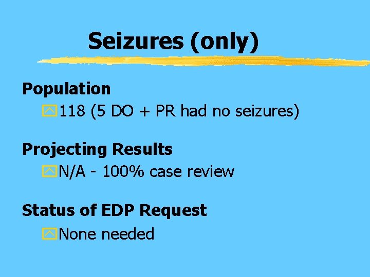 Seizures (only) Population y 118 (5 DO + PR had no seizures) Projecting Results