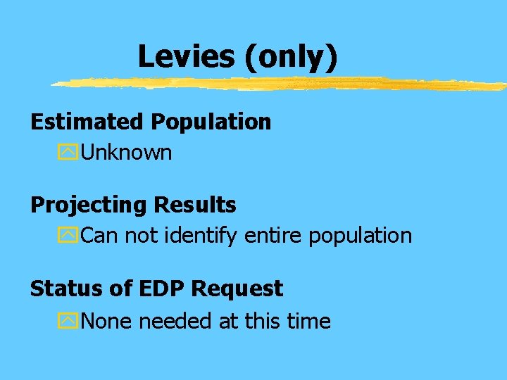 Levies (only) Estimated Population y. Unknown Projecting Results y. Can not identify entire population