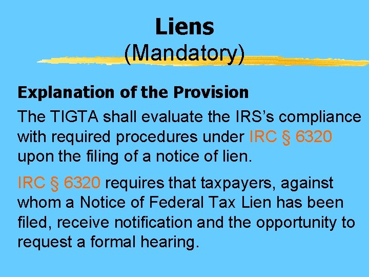Liens (Mandatory) Explanation of the Provision The TIGTA shall evaluate the IRS’s compliance with