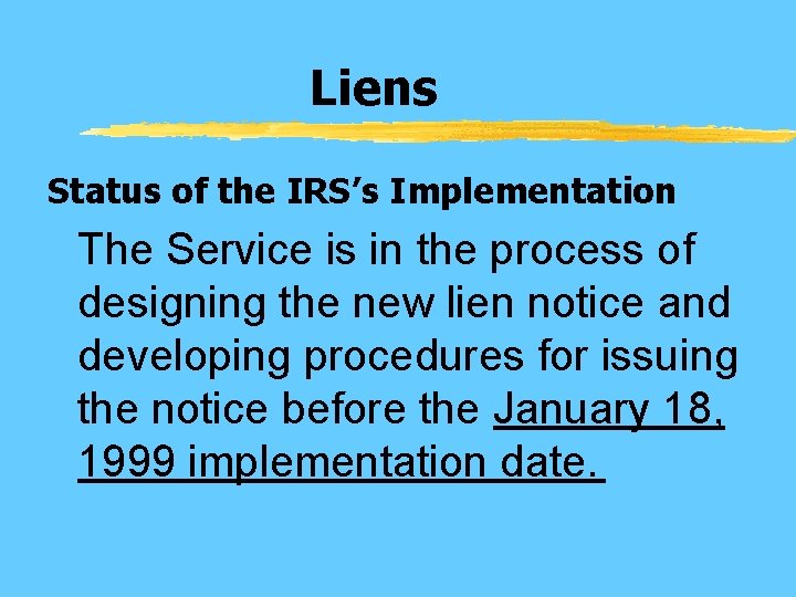 Liens Status of the IRS’s Implementation The Service is in the process of designing