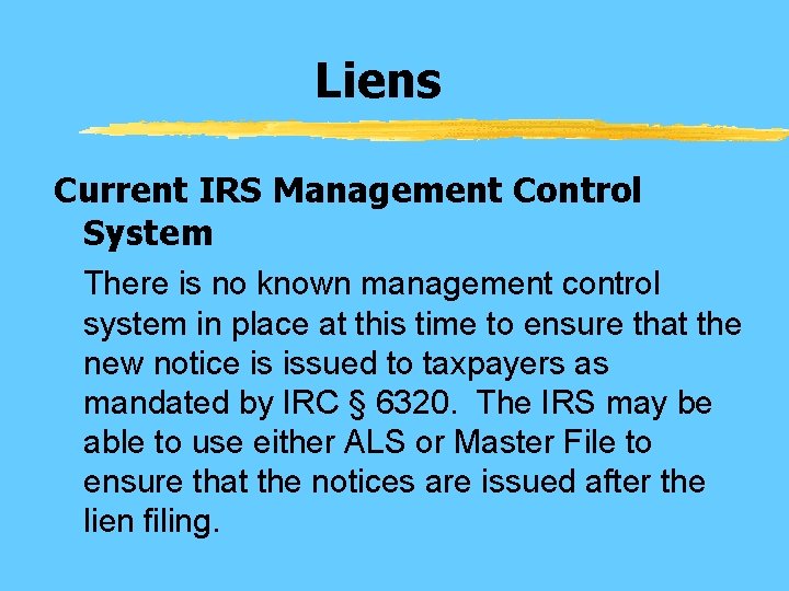 Liens Current IRS Management Control System There is no known management control system in