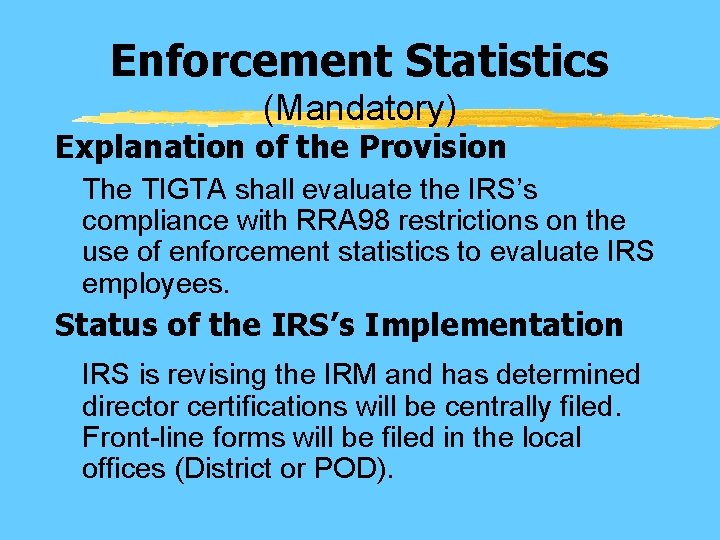 Enforcement Statistics (Mandatory) Explanation of the Provision The TIGTA shall evaluate the IRS’s compliance