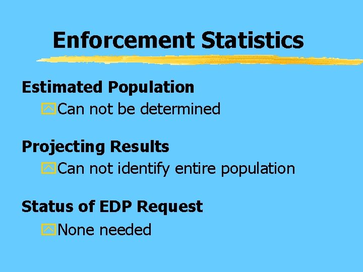 Enforcement Statistics Estimated Population y. Can not be determined Projecting Results y. Can not