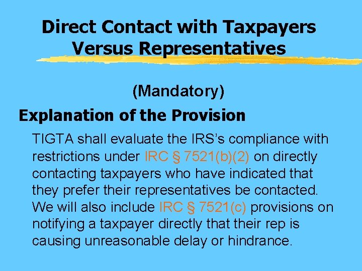 Direct Contact with Taxpayers Versus Representatives (Mandatory) Explanation of the Provision TIGTA shall evaluate