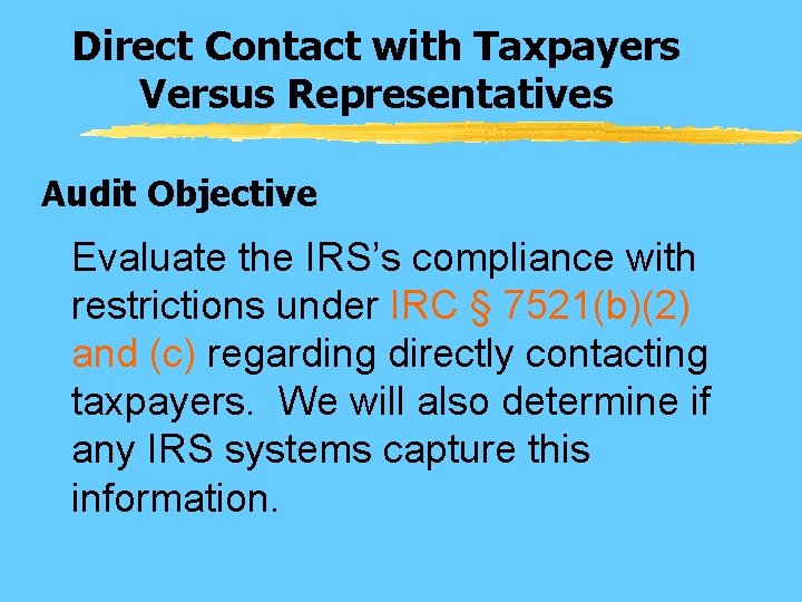 Direct Contact with Taxpayers Versus Representatives Audit Objective Evaluate the IRS’s compliance with restrictions
