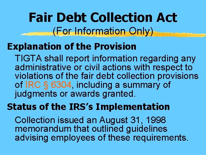 Fair Debt Collection Act (For Information Only) Explanation of the Provision TIGTA shall report