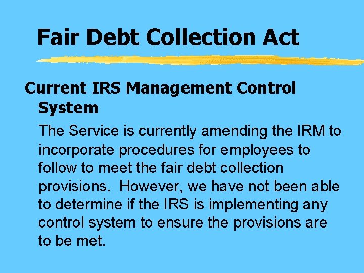 Fair Debt Collection Act Current IRS Management Control System The Service is currently amending