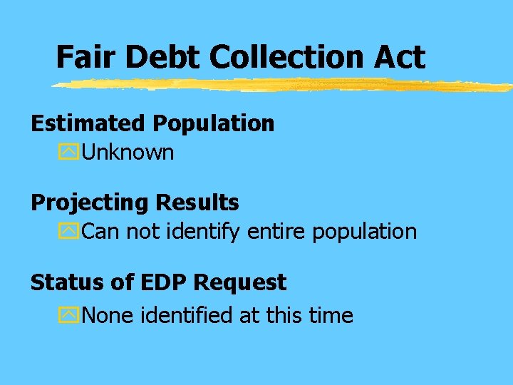 Fair Debt Collection Act Estimated Population y. Unknown Projecting Results y. Can not identify