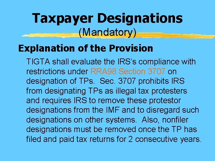 Taxpayer Designations (Mandatory) Explanation of the Provision TIGTA shall evaluate the IRS’s compliance with