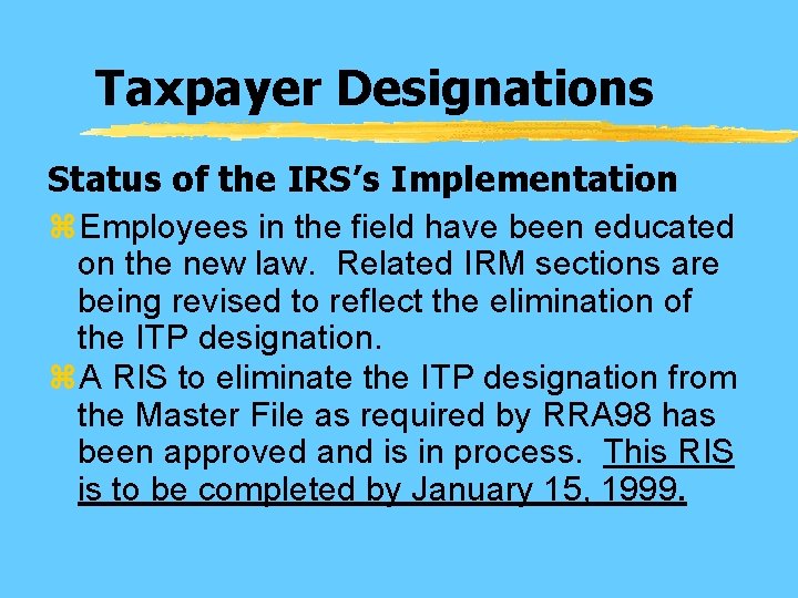 Taxpayer Designations Status of the IRS’s Implementation z. Employees in the field have been