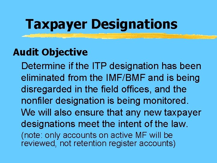 Taxpayer Designations Audit Objective Determine if the ITP designation has been eliminated from the