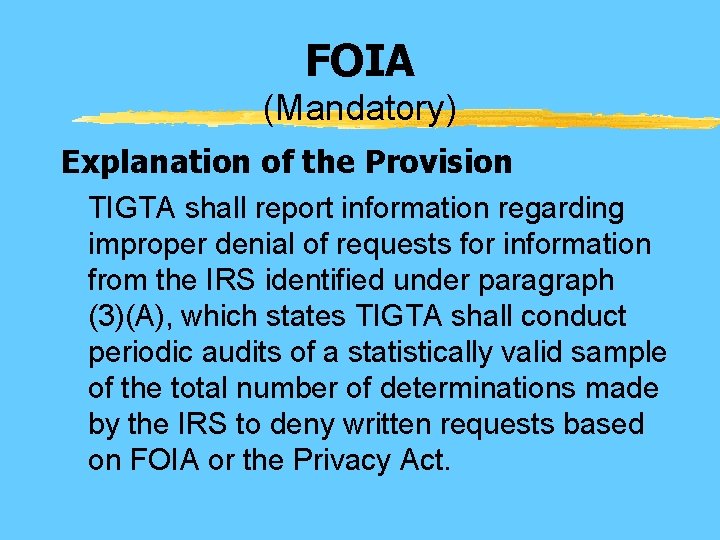 FOIA (Mandatory) Explanation of the Provision TIGTA shall report information regarding improper denial of