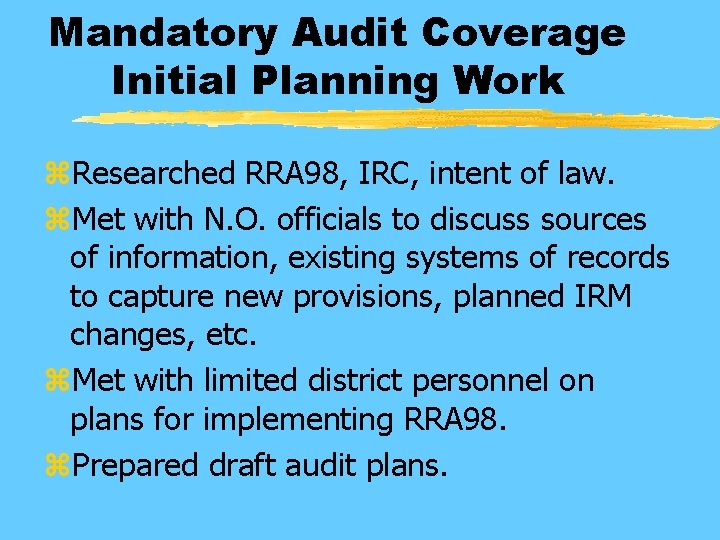 Mandatory Audit Coverage Initial Planning Work z. Researched RRA 98, IRC, intent of law.