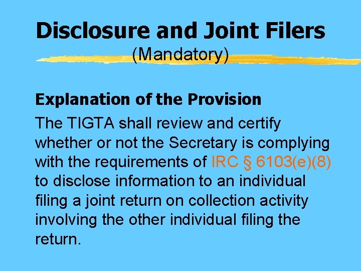 Disclosure and Joint Filers (Mandatory) Explanation of the Provision The TIGTA shall review and