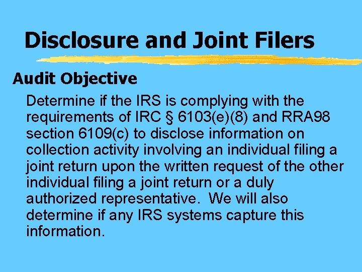 Disclosure and Joint Filers Audit Objective Determine if the IRS is complying with the