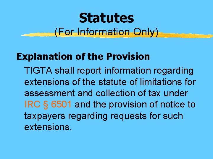 Statutes (For Information Only) Explanation of the Provision TIGTA shall report information regarding extensions