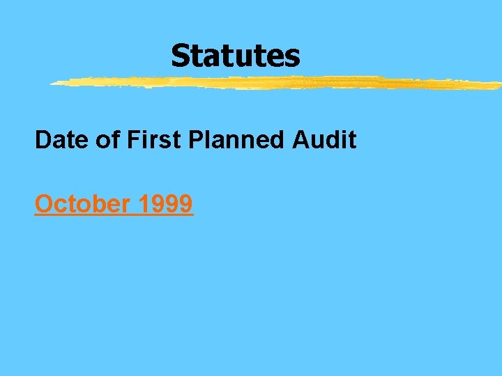 Statutes Date of First Planned Audit October 1999 