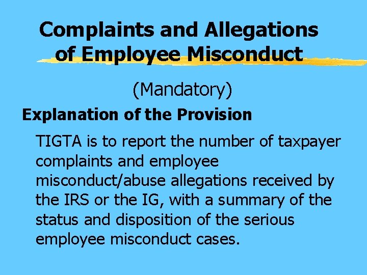 Complaints and Allegations of Employee Misconduct (Mandatory) Explanation of the Provision TIGTA is to