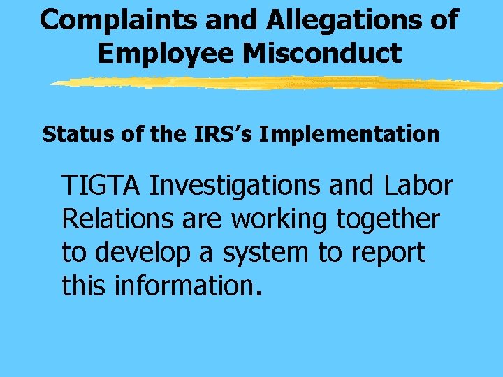 Complaints and Allegations of Employee Misconduct Status of the IRS’s Implementation TIGTA Investigations and