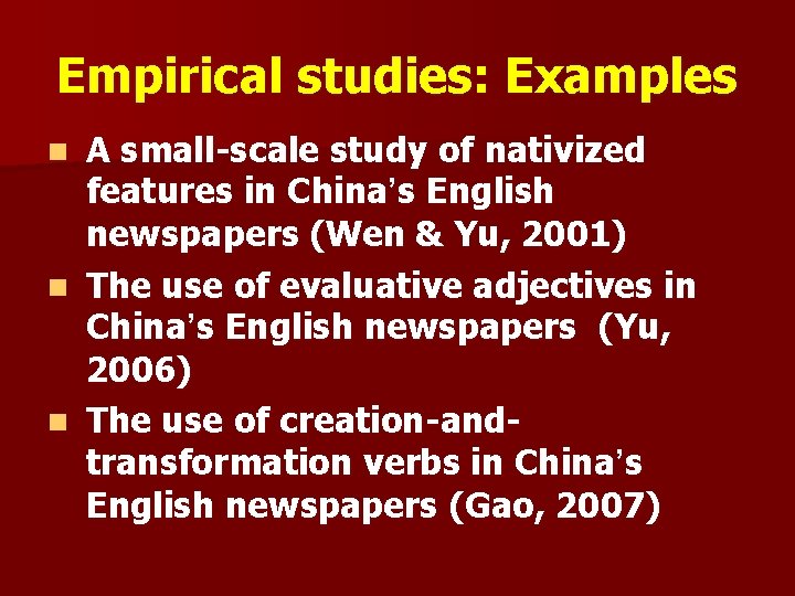 Empirical studies: Examples A small-scale study of nativized features in China’s English newspapers (Wen