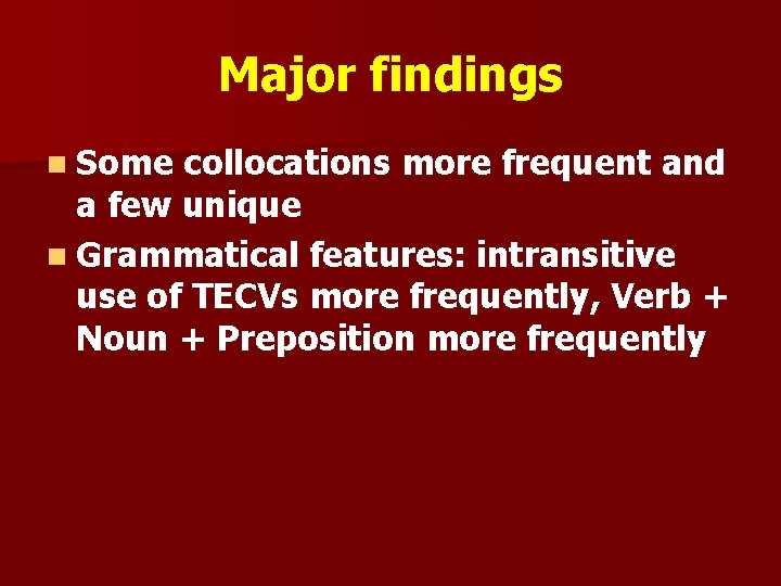 Major findings n Some collocations more frequent and a few unique n Grammatical features: