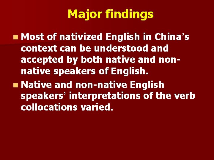 Major findings n Most of nativized English in China’s context can be understood and
