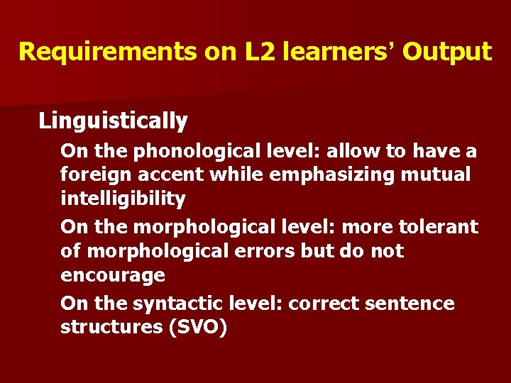 Requirements on L 2 learners’ Output l Linguistically l On the phonological level: allow