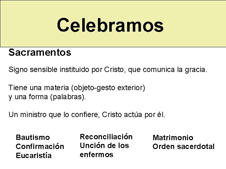 Celebramos Sacramentos Signo sensible instituido por Cristo, que comunica la gracia. Tiene una materia