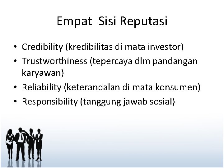 Empat Sisi Reputasi • Credibility (kredibilitas di mata investor) • Trustworthiness (tepercaya dlm pandangan
