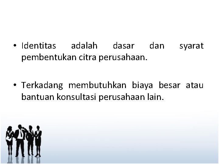  • Identitas adalah dasar dan pembentukan citra perusahaan. syarat • Terkadang membutuhkan biaya